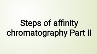 Steps of affinity chromatography Part II |Bioinstrumentation |Microbiology