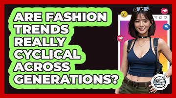 Are Fashion Trends Really Cyclical Across Generations? - Trend Unwrapper