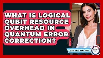 What Is Logical Qubit Resource Overhead In Quantum Error Correction? - Quantum Tech Explained
