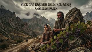 Yüce Dağ Başında Üzüm Kol Atmış - Anatolian Patch