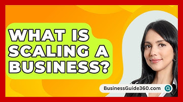 What Is Scaling A Business? - BusinessGuide360.com