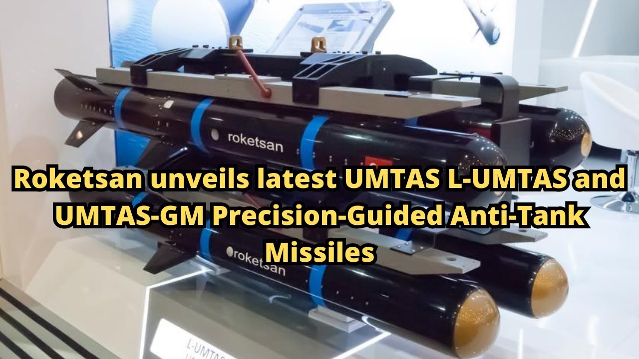 Umtas Roketsan unveils latest UMTAS L UMTAS and UMTAS GM Precision Guided ...