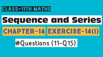 Sequence and Series Class 11 Maths | O.P. Malhotra | Chapter 14 | Ex-14(i) Q11 to Q15