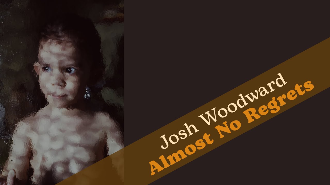 Watch Josh Woodward: "Almost No Regrets" on YouTube Watch Josh Woodward: "Almost No Regrets" on YouTube