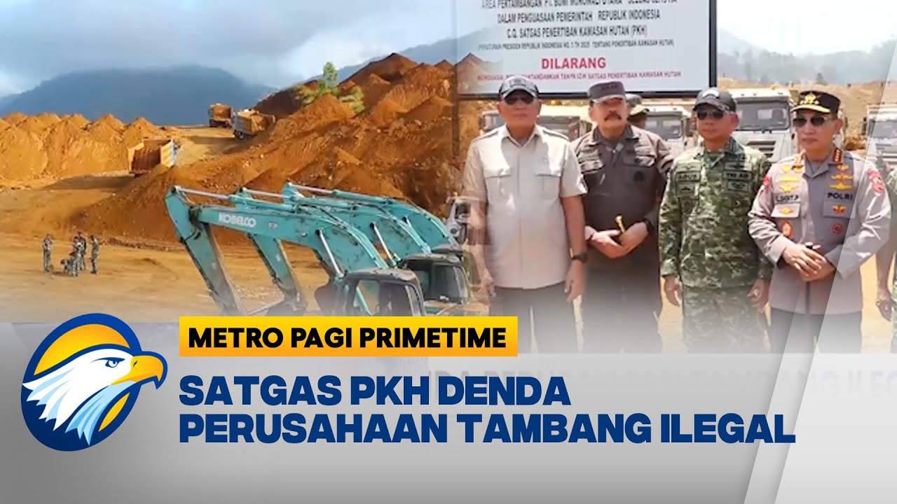 Satgas PKH Tertibkan Tambang Ilegal di Indonesia, 23 Perusahaan Terkena Sanksi [MPP]