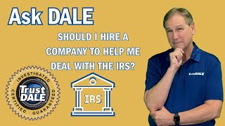 Ask Dale: Should I Hire a Company to Help Me Deal With the IRS?