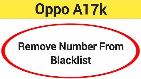 How to remove number from blacklist, Oppo A17k me call block kaise karen