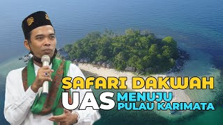 SAFARI DAKWAH UAS DI KALBAR HINGGA PULAU KARIMATA