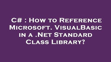 C# : How to Reference Microsoft.VisualBasic in a .Net Standard Class Library?