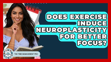Does Exercise Induce Neuroplasticity For Better Focus? - The Time Management Pro