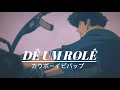 porfírio - dê um rolê (Novos Baianos cover) // cowboy bebop