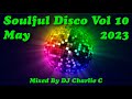 Soulful Disco Vol 10 May 2023 DJ Charlie C Soulful Disco Vol 10 May 2023 DJ Charlie C