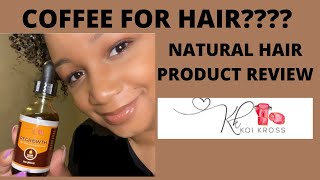 COFFEE FOR HAIR GROWTH?? Natural Hair Product Review - Koi Kross hair care brand!