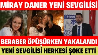 MİRAY DANER YENİ SEVGİLİSİYLE ÖPÜŞÜRKEN YAKALADI ATA CANER ÇERÇİOĞLU KİM SEDA SAYAN SİBELCAN OĞULCAN