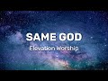 Elevation Worship - Same God (Radio Version) [Lyrics]