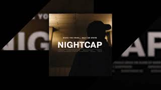 NIGHTCAP -  Make You Mine