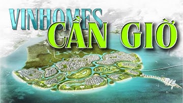Review Tổng Quan Dự Án Lấn Biển Cần Giờ - Tp Hồ Chí Minh của Vingroup