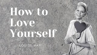 Louise Hay - How to Love Yourself Meditation