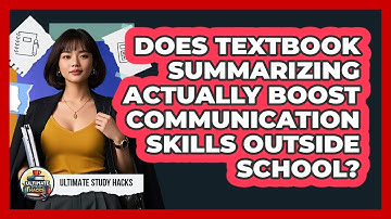 Does Textbook Summarizing Actually Boost Communication Skills Outside School? - Ultimate Study Hacks