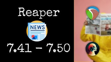 Reaper 7: Updates 7.41 - 7.50
