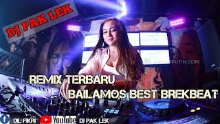 Remix Terbaru Dj Bailamos Best Breakbeat Re_Edit Dj Pak Lek 2018/2018?