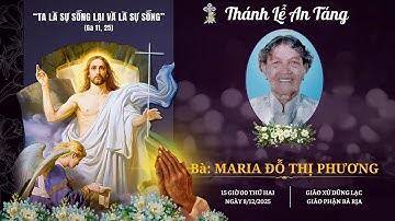 🔴[Trực tiếp] Thánh Lễ An Táng Bà Maria ĐỖ THỊ PHƯƠNG | 15h00 | 08/12/2025 | tại Giáo xứ Dũng Lạc