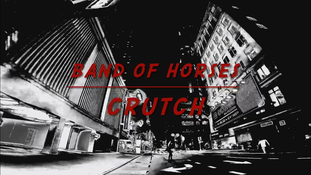 Crutch Band Of Horses YouTube