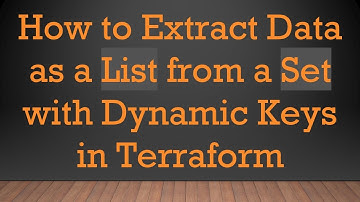 How to Extract Data as a List from a Set with Dynamic Keys in Terraform