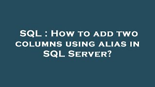 SQL : How to add two columns using alias in SQL Server