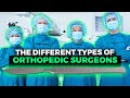 The Different Types of Orthopedic Surgeons!