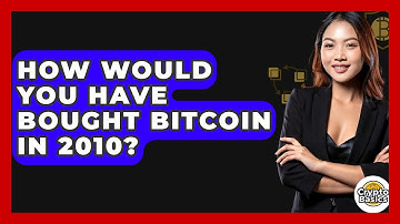 How Would You Have Bought Bitcoin in 2010? - CryptoBasics360.com