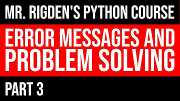 Python Errors Messages and Problem Solving | Part 3 of Mr. Rigden