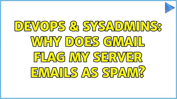 DevOps & SysAdmins: Why does gmail flag my server emails as spam? (3 Solutions!!)