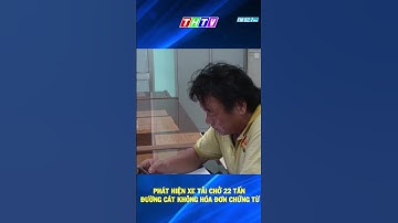 Phát hiện xe tải chở 22 tấn đường cát không hóa đơn chứng từ #truyenhinhtravinh #thtv