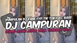 DJ CAMPURAN VIRAL TIK TOK TERBARU 2024 FULL BASS JEDAG JEDUG MENGKANE