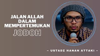 JODOH PASTI BERTEMU || Ustadz Hanan Attaki 🌴