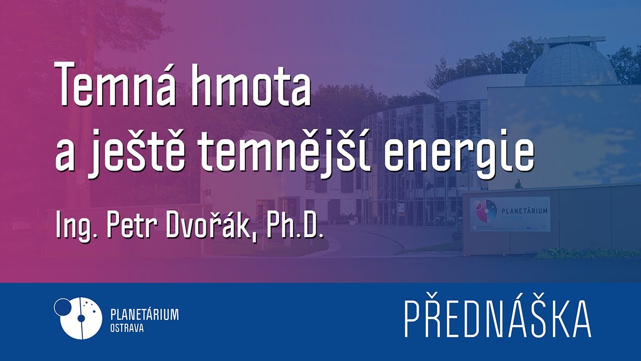 Petr Dvořák: Temná hmota a ještě temnější energie