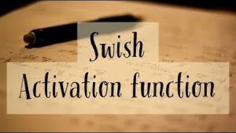 SWISH ACTIVATION FUNCTION implementation from scratch