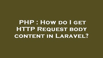 PHP : How do I get HTTP Request body content in Laravel?