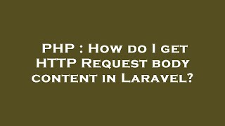 PHP : How do I get HTTP Request body content in Laravel?