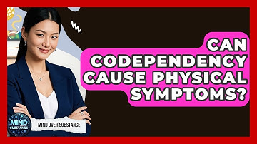 Can Codependency Cause Physical Symptoms? - Mind Over Substance