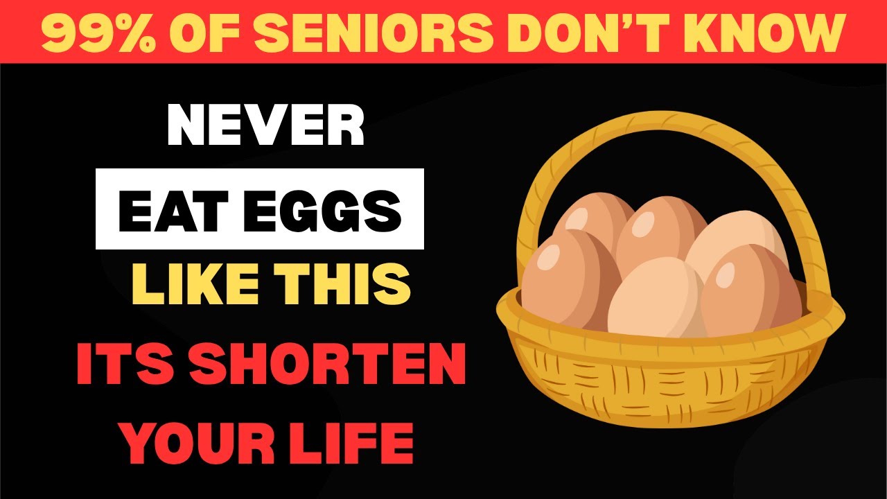 Never Eat Eggs Like This! 5 Dangerous Ways Seniors Must Avoid Eating Eggs Every Day  | senior health