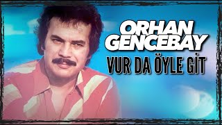 Vur da Öyle Git - Orhan Gencebay Resimi