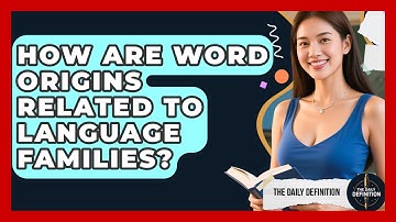 How Are Word Origins Related to Language Families? | The Daily Definition News