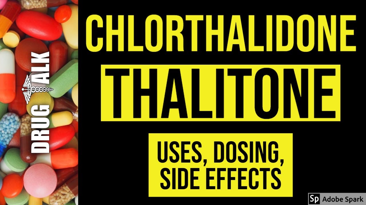Chlorthalidone (Thalitone) - Uses, Dosing, Side Effects