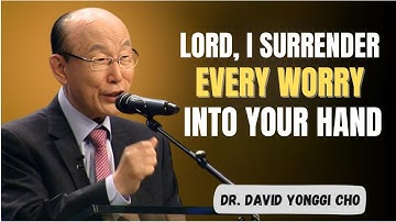 Stop Worrying  God Will Handle Everything for You Today | Motivational Speech by Dr.David Yonggi Cho