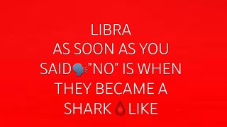 LIBRA 😡ANGRY PISSED TF OFF SHARKS🦈 OUT FOR🩸SOON AS YOU SIMPLY SAID🗣️”NO”