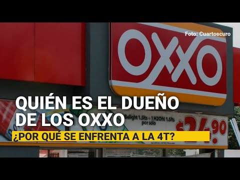Quién es el dueño de los Oxxo y qué hay detrás de su enfrentamiento con la 4T