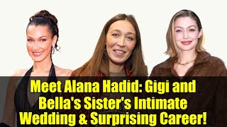 Meet Alana Hadid: Gigi and Bella's Sister's Intimate Wedding & Surprising Career!