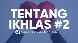 Hadits Tentang Ikhlas Bagian 2 - Ustadz Sufyan Bafin Zen - Ceramah Agama